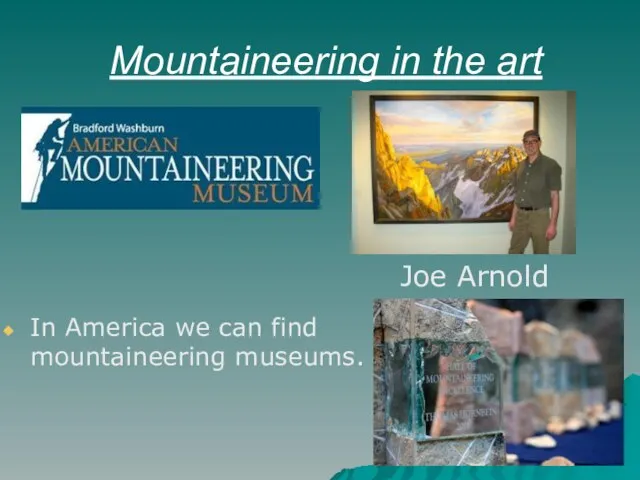 Mountaineering in the art In America we can find mountaineering museums. Joe Arnold