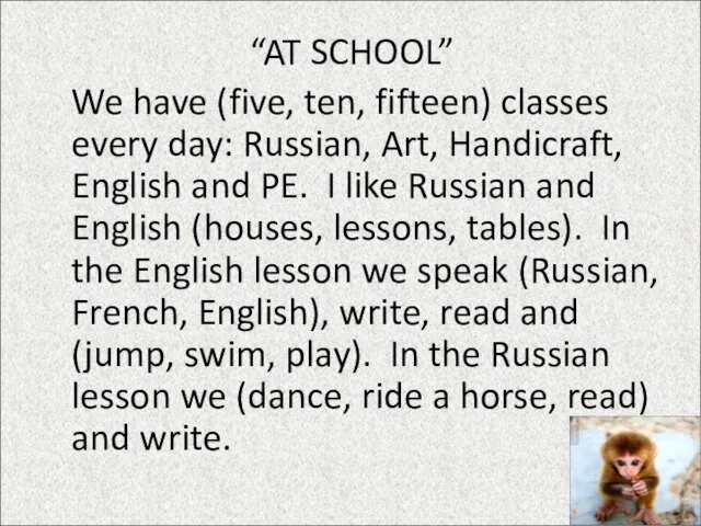 “AT SCHOOL” We have (five, ten, fifteen) classes every day: Russian, Art,