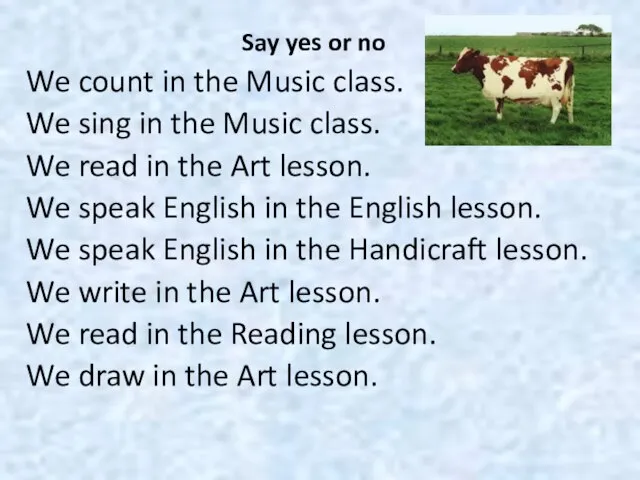 Say yes or no We count in the Music class. We sing