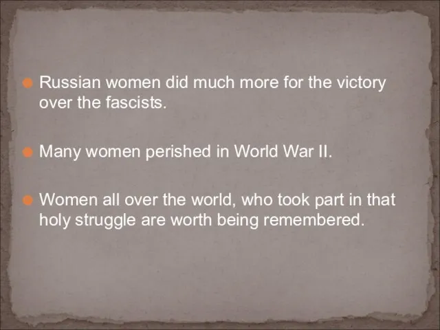 Russian women did much more for the victory over the fascists. Many