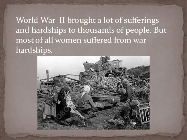 World War II brought a lot of sufferings and hardships to thousands