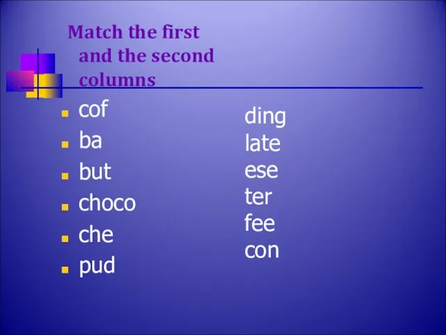 Match the first and the second columns cof ba but choco che