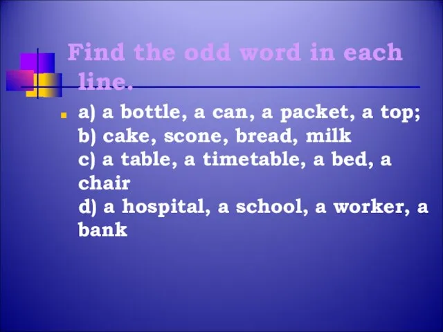 Find the odd word in each line. a) a bottle, a can,