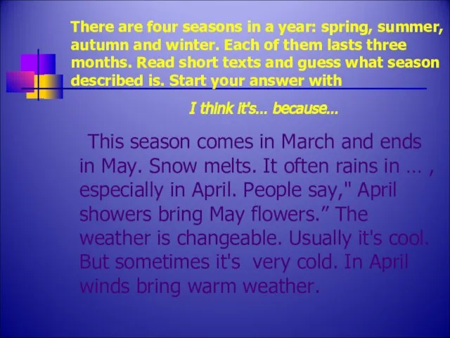 There are four seasons in a year: spring, summer, autumn and winter.