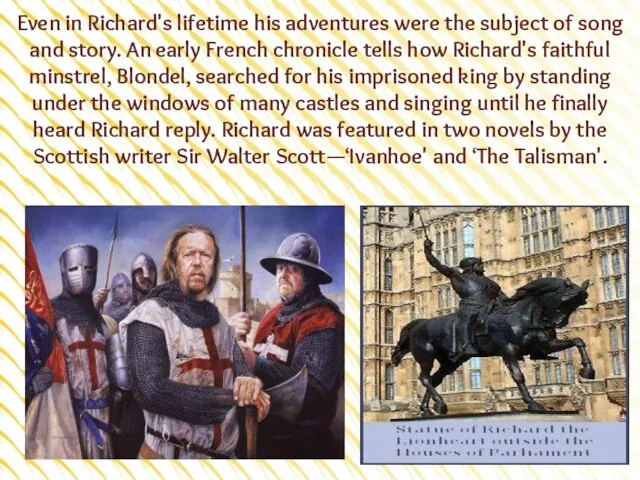 Even in Richard's lifetime his adventures were the subject of song and