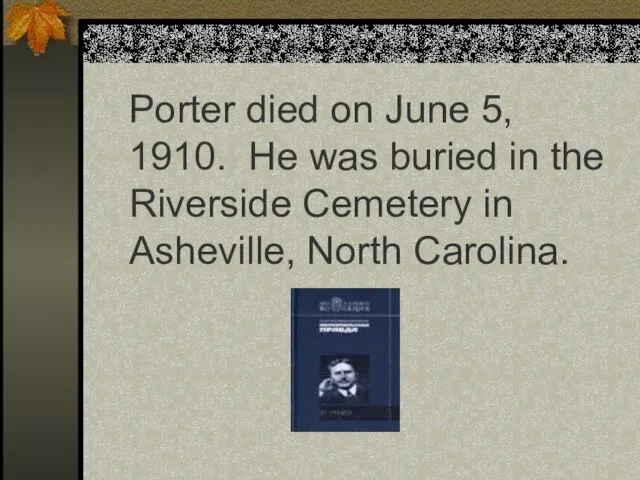 Porter died on June 5, 1910. He was buried in the Riverside