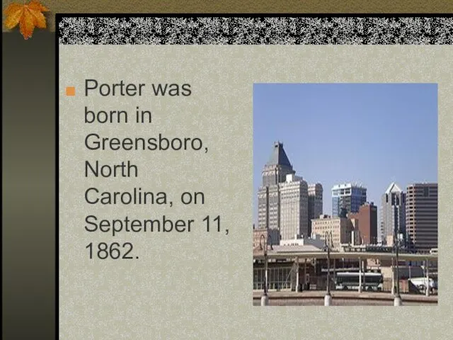 Porter was born in Greensboro, North Carolina, on September 11, 1862.