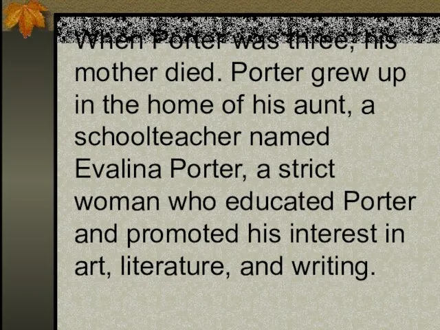 When Porter was three, his mother died. Porter grew up in the
