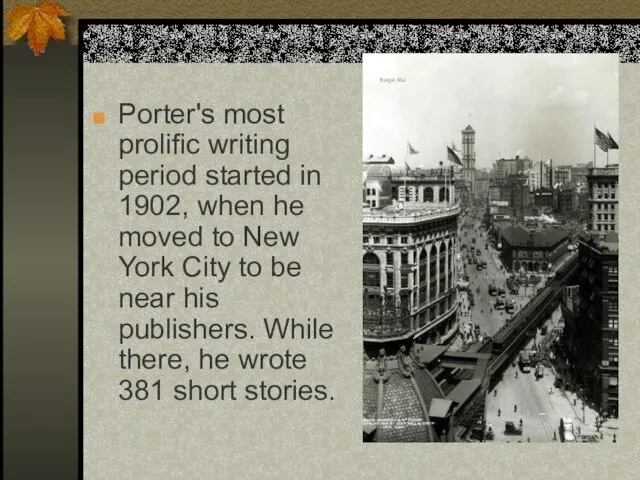 Porter's most prolific writing period started in 1902, when he moved to
