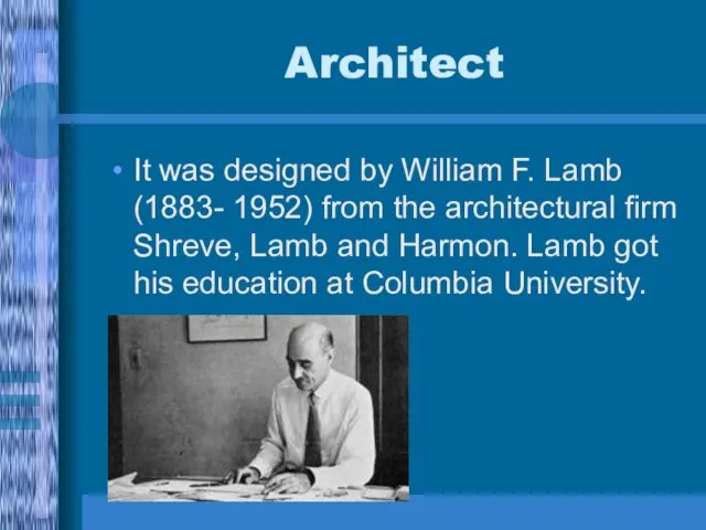 Architect It was designed by William F. Lamb (1883- 1952) from the