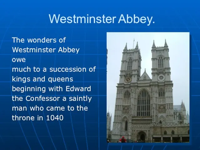 Westminster Abbey. The wonders of Westminster Abbey owe much to a succession