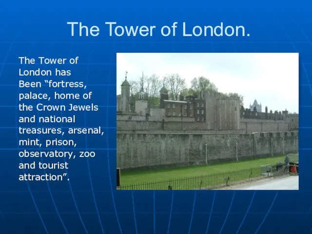 The Tower of London. The Tower of London has Been “fortress, palace,