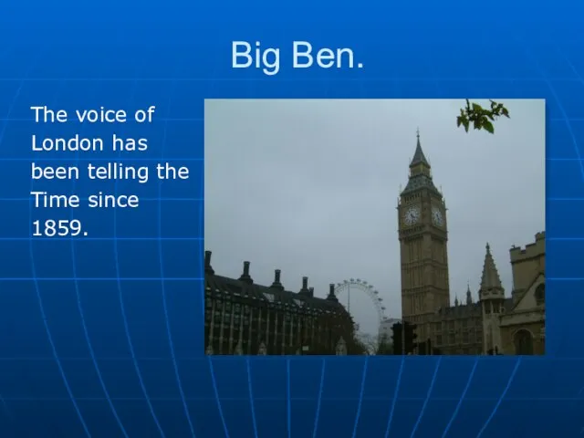 Big Ben. The voice of London has been telling the Time since 1859.