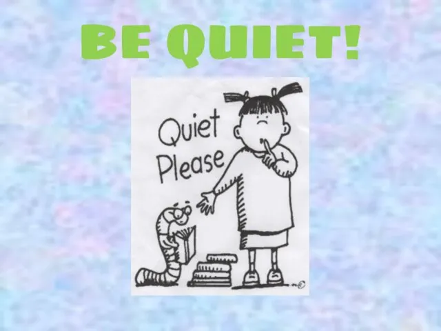 BE QUIET!