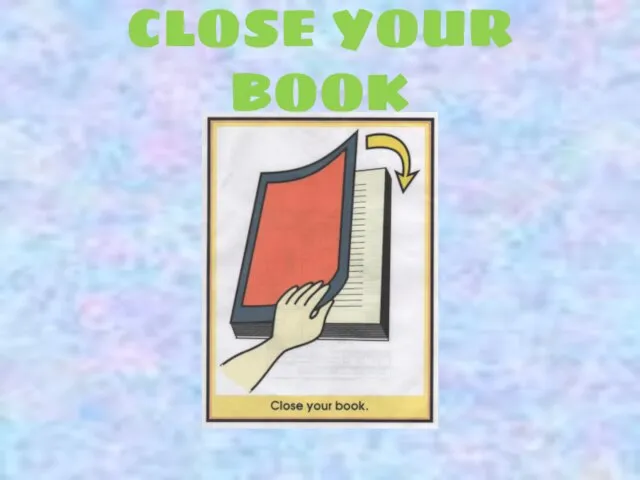 CLOSE YOUR BOOK