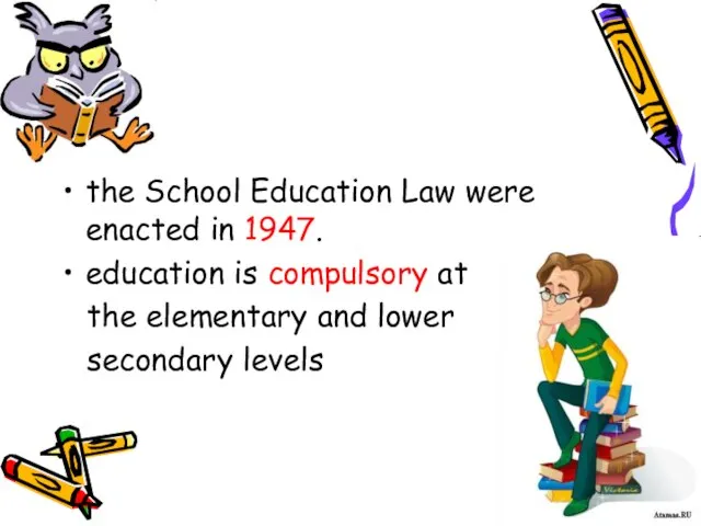 the School Education Law were enacted in 1947. education is compulsory at