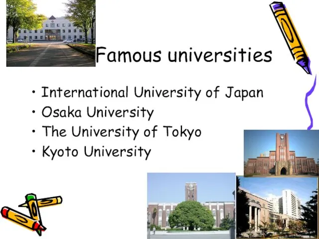 Famous universities International University of Japan Osaka University The University of Tokyo Kyoto University