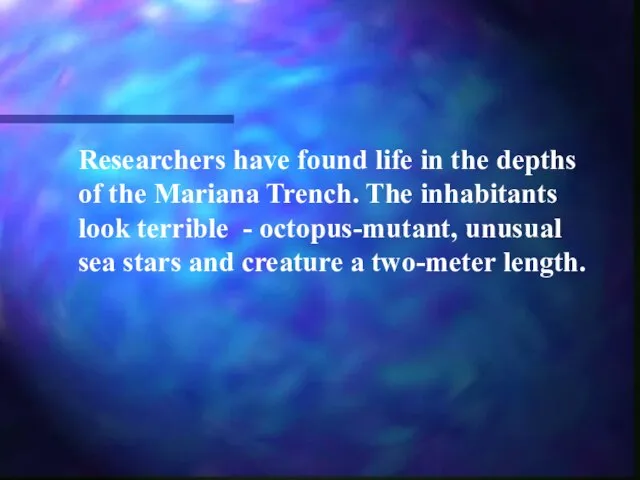 Researchers have found life in the depths of the Mariana Trench. The