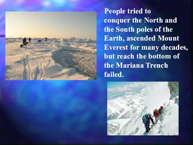 People tried to conquer the North and the South poles of the