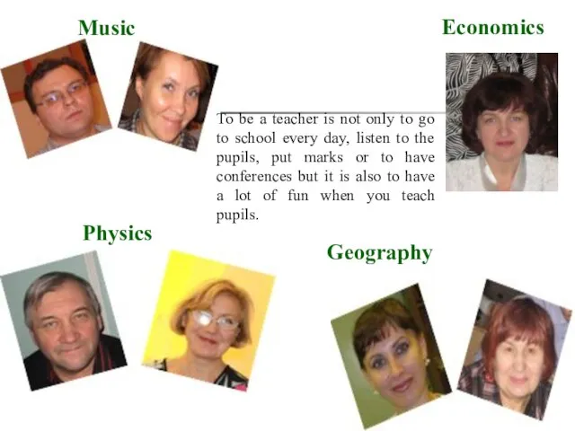 Music Physics Economics Geography To be a teacher is not only to