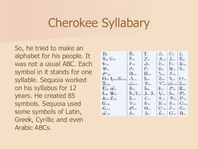 Cherokee Syllabary So, he tried to make an alphabet for his people.