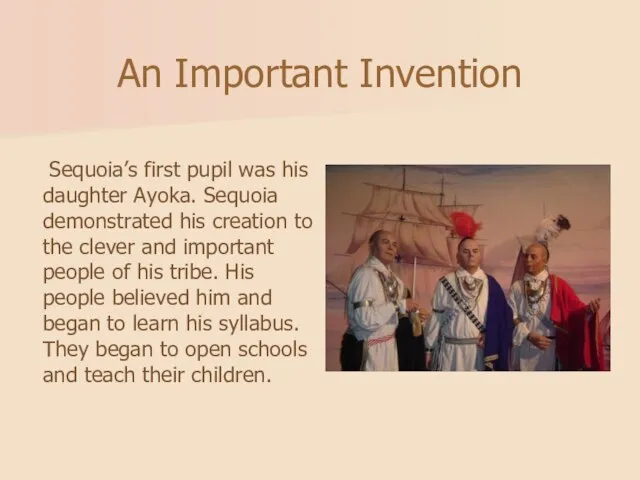 An Important Invention Sequoia’s first pupil was his daughter Ayoka. Sequoia demonstrated