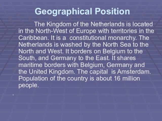 Geographical Position The Kingdom of the Netherlands is located in the North-West