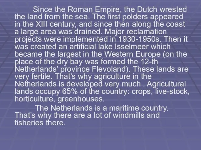 Since the Roman Empire, the Dutch wrested the land from the sea.
