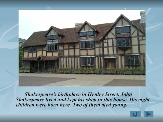 Shakespeare’s birthplace in Henley Street. John Shakespeare lived and kept his shop