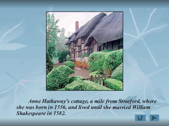 Anne Hathaway’s cottage, a mile from Stratford, where she was born in