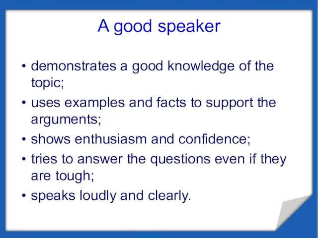 A good speaker demonstrates a good knowledge of the topic; uses examples