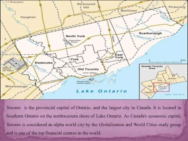Toronto is the provincial capital of Ontario, and the largest city in