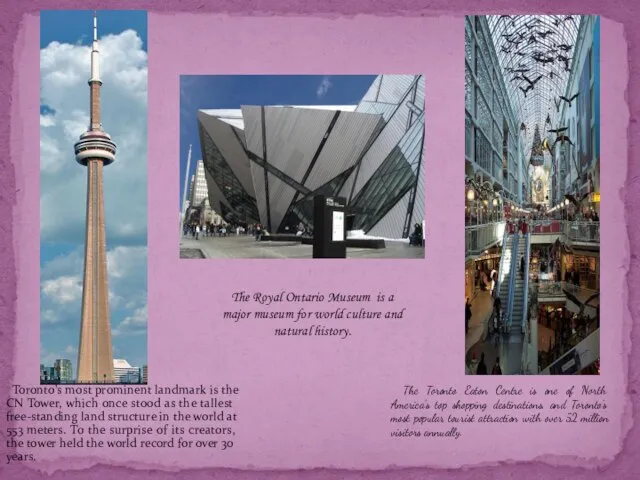 Toronto's most prominent landmark is the CN Tower, which once stood as