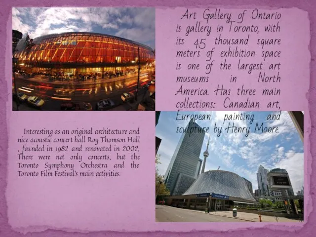 Art Gallery of Ontario is gallery in Toronto, with its 45 thousand