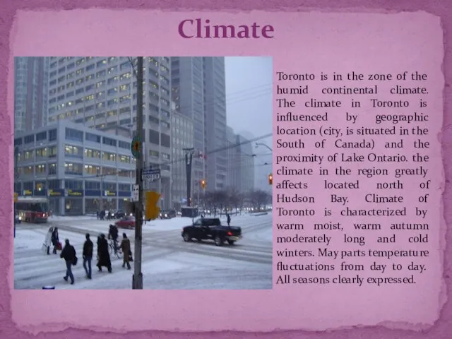 Climate Toronto is in the zone of the humid continental climate. The