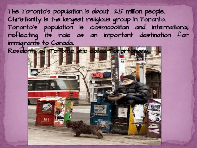 The Toronto’s population is about 2.5 million people. Christianity is the largest