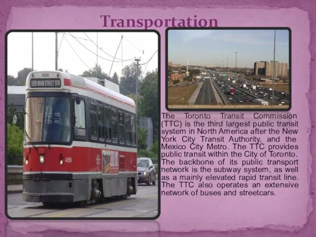 The Toronto Transit Commission (TTC) is the third largest public transit system