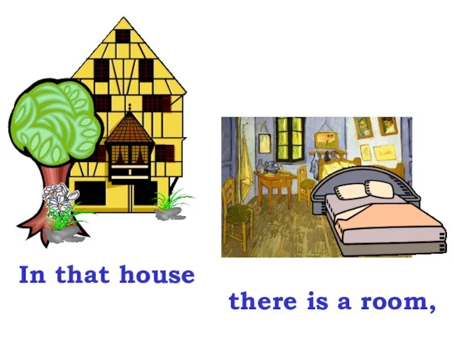 In that house there is a room,