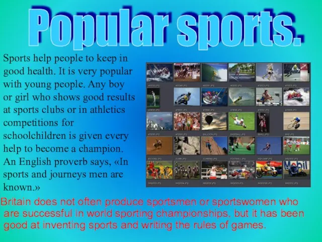 Popular sports. Britain does not often produce sportsmen or sportswomen who are