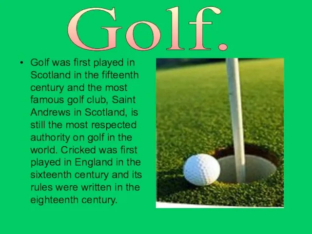 Golf was first played in Scotland in the fifteenth century and the