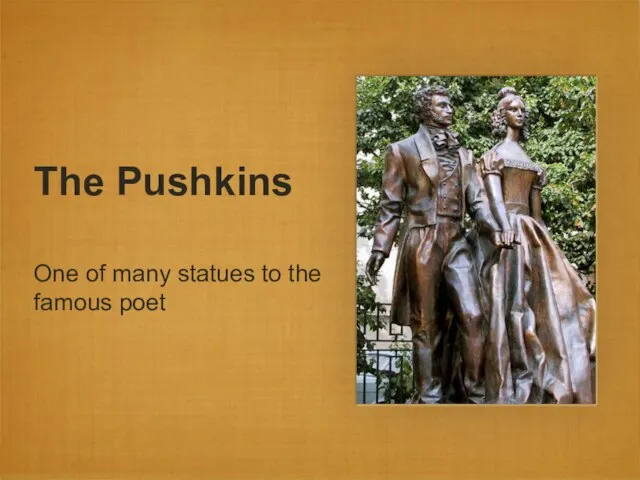 The Pushkins One of many statues to the famous poet