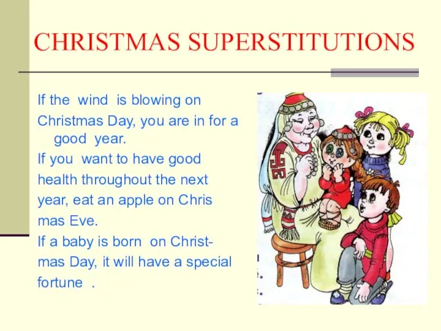 CHRISTMAS SUPERSTITUTIONS If the wind is blowing on Christmas Day, you are