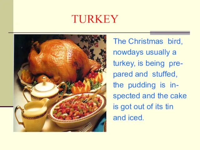 TURKEY The Christmas bird, nowdays usually a turkey, is being pre- pared