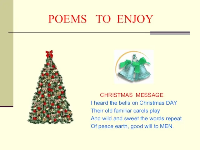 POEMS TO ENJOY CHRISTMAS MESSAGE I heard the bells on Christmas DAY