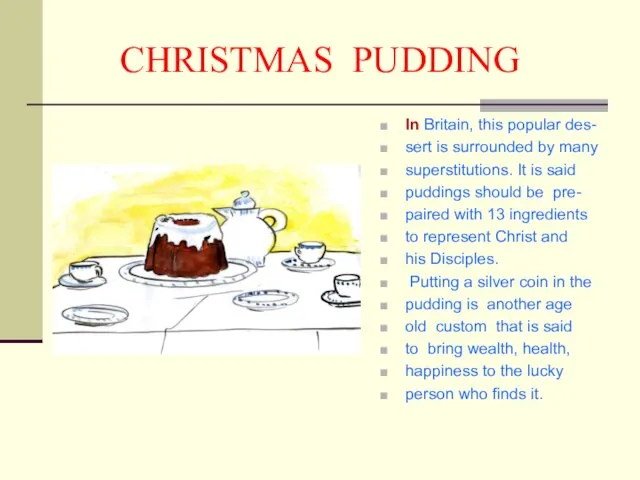 CHRISTMAS PUDDING In Britain, this popular des- sert is surrounded by many
