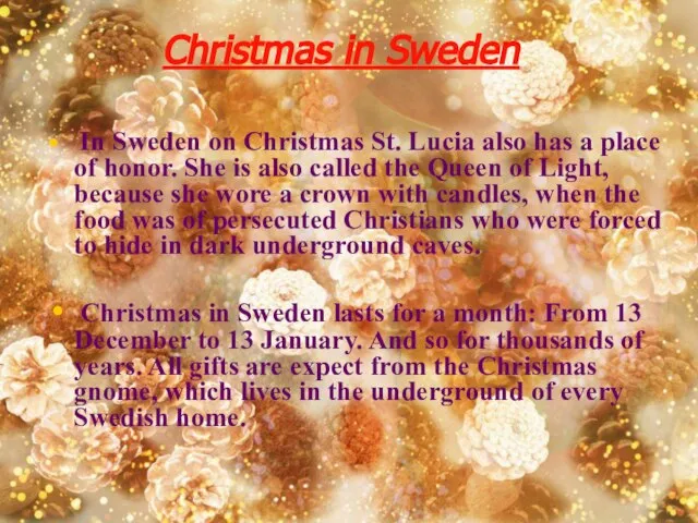 Christmas in Sweden In Sweden on Christmas St. Lucia also has a