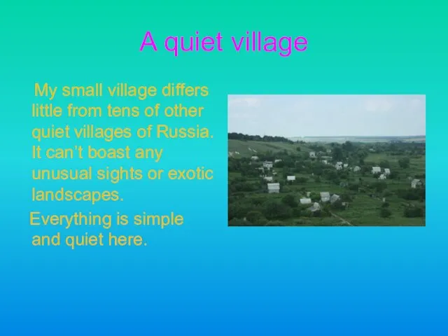 A quiet village My small village differs little from tens of other