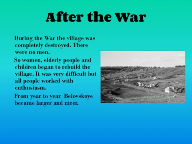 After the War During the War the village was completely destroyed. There