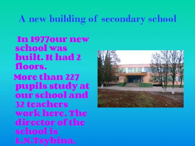 A new building of secondary school In 1977our new school was built.