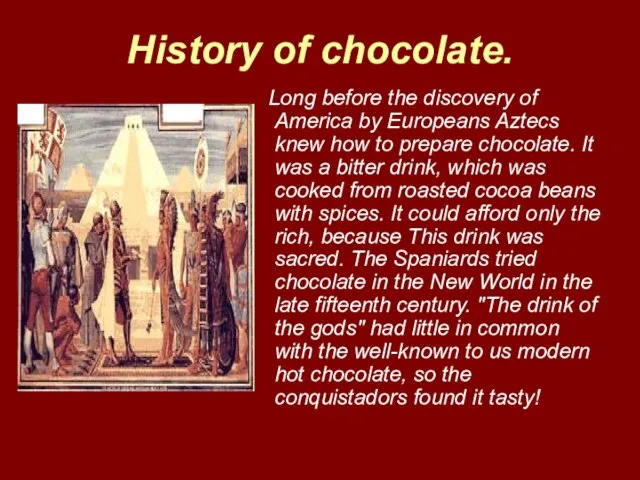 History of chocolate. Long before the discovery of America by Europeans Aztecs